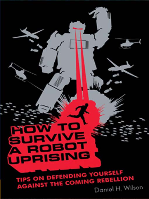 Title details for How to Survive a Robot Uprising by Daniel H. Wilson - Available